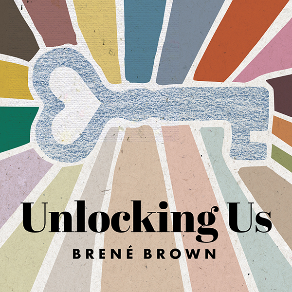 Unlocking Us – Brene Brown